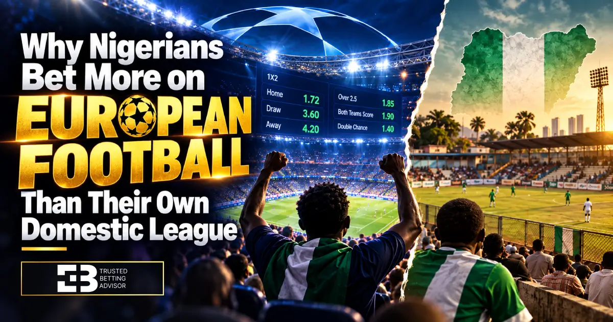 Why Nigerians Bet More on European Football Than Their Own Domestic League