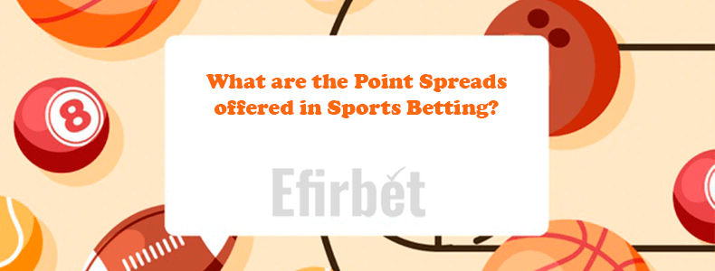 What are the Point Spreads offered in Sports Betting?
